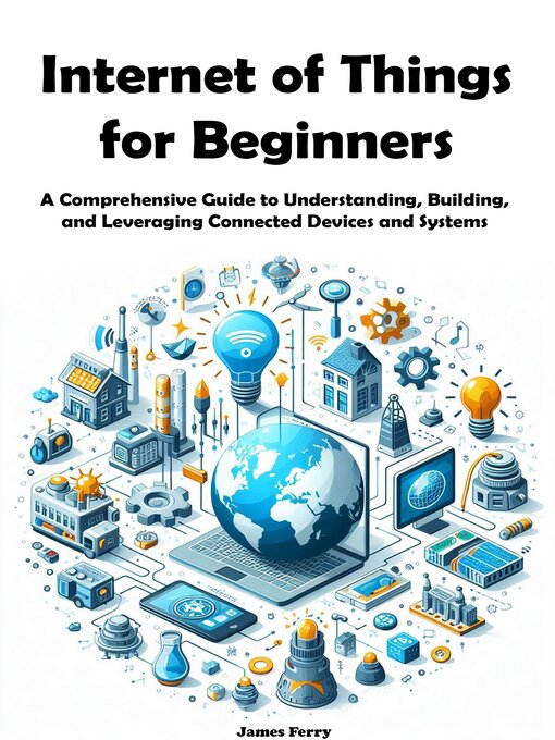 Title details for Internet of Things for Beginners by James Ferry - Available